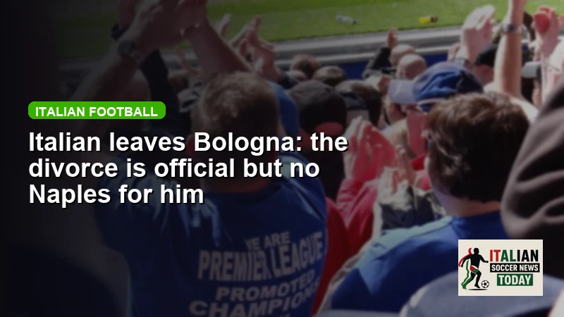 Italian leaves Bologna: the divorce is official but no Naples for him