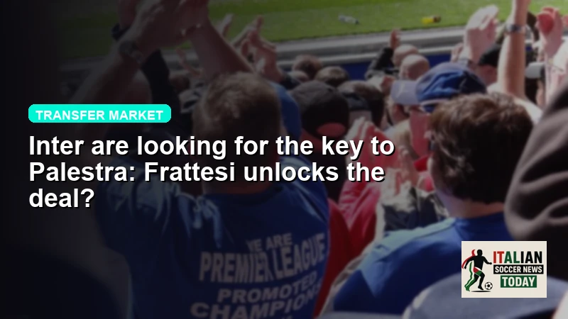 Inter are looking for the key to Palestra: Frattesi unlocks the deal?