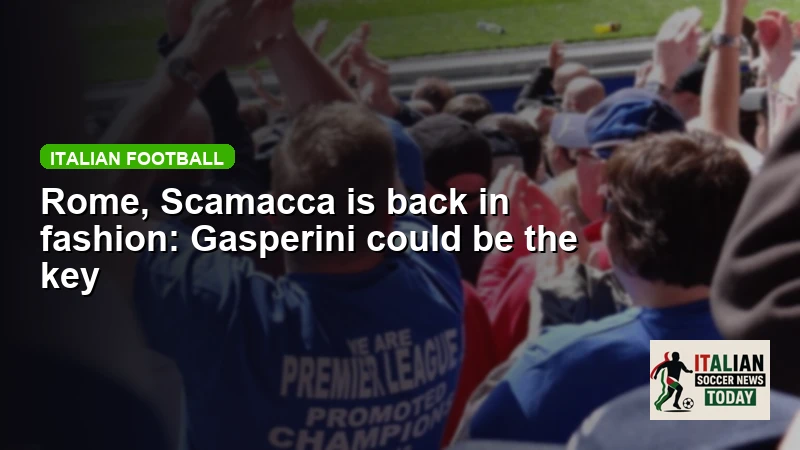 Rome, Scamacca is back in fashion: Gasperini could be the key