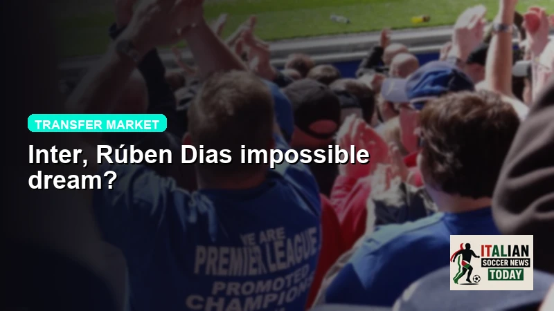 Inter, Rúben Dias impossible dream?