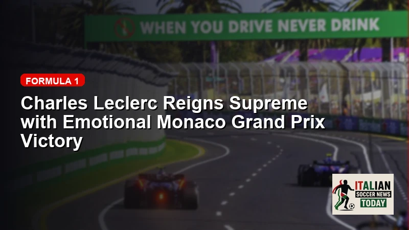 Charles Leclerc Reigns Supreme with Emotional Monaco Grand Prix Victory