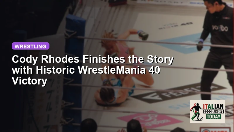 Cody Rhodes Finishes the Story with Historic WrestleMania 40 Victory