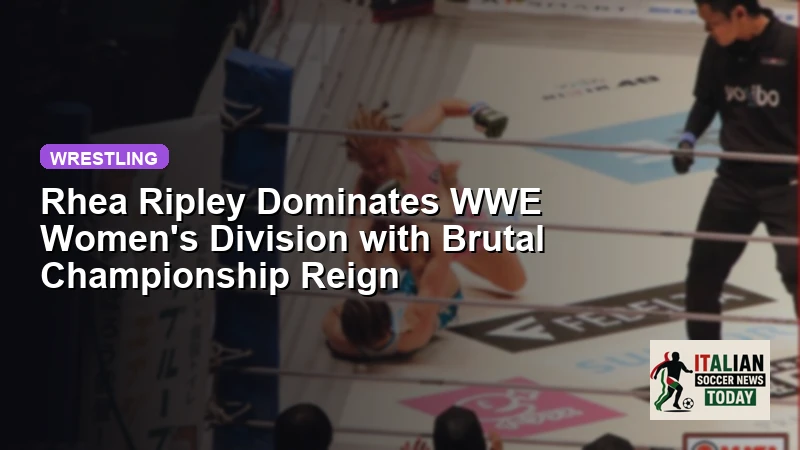 Rhea Ripley Dominates WWE Women's Division with Brutal Championship Reign