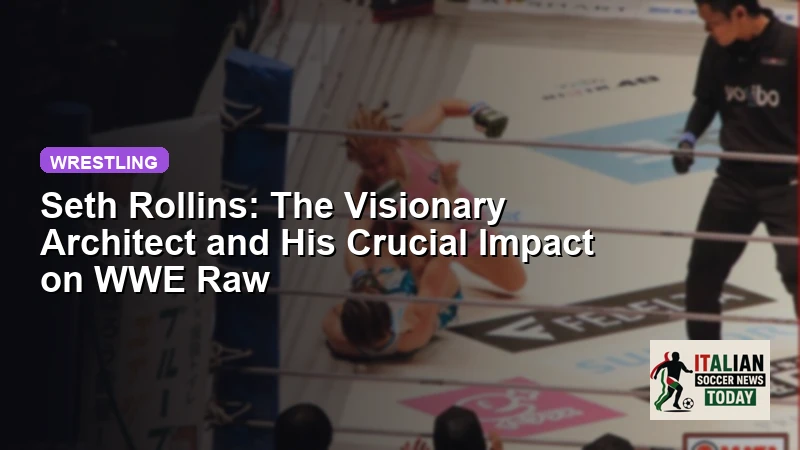 Seth Rollins: The Visionary Architect and His Crucial Impact on WWE Raw