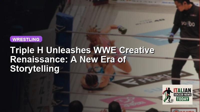 Triple H Unleashes WWE Creative Renaissance: A New Era of Storytelling